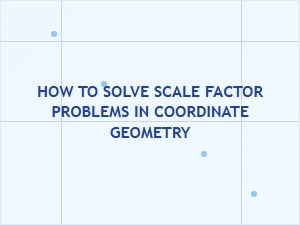 Solving Coordinate Geometry Problems with Scale Factors