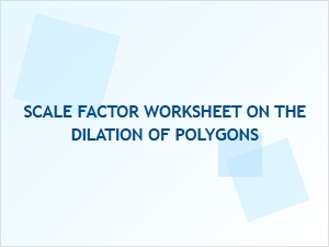 Advanced Scaling and Dilation of Polygons Worksheet