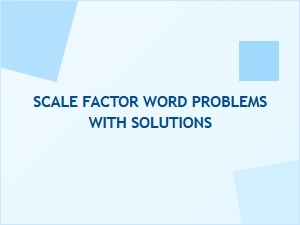 Understanding Scale Factor Through Word Problems and Solutions