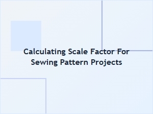 Mastering the Pattern Scale Factor for Sewing Projects