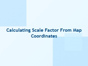 Calculating Scale Factor From Map Coordinates