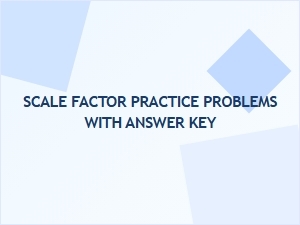 Scale Factor Practice Problems Worksheet with Answer Key